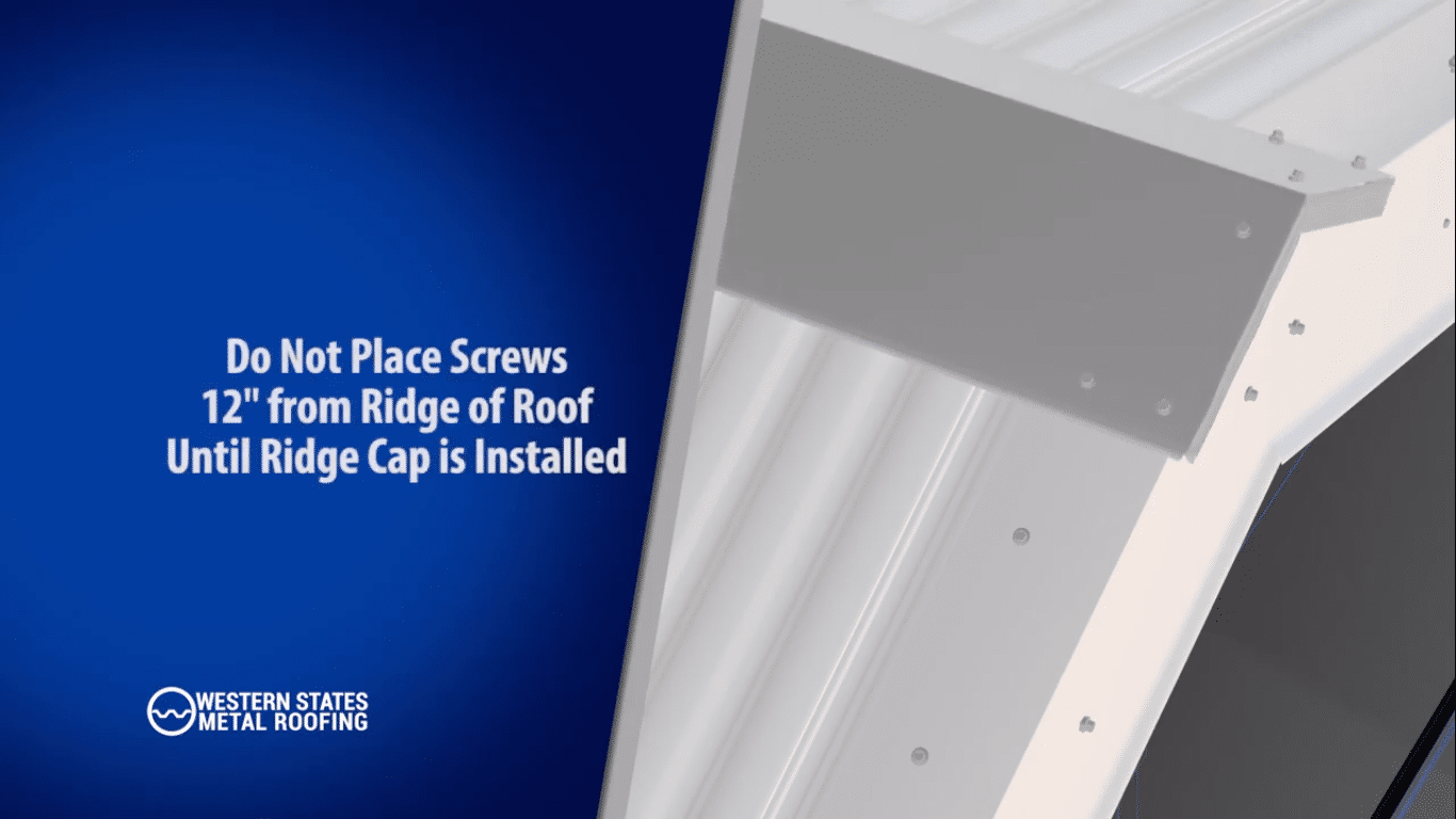 Do Not Place Screws 12" From Ridge of Roof Until Ridge Cap Is Installed